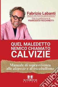 Quel maledetto nemico chiamato calvizie. Manuale di sopravvivenza alle alopecie e al tricobullismo libro