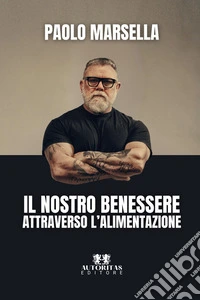 Il nostro benessere attraverso l'alimentazione libro