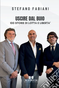 Uscire dal buio. 100 storie di lotta e libertà libro