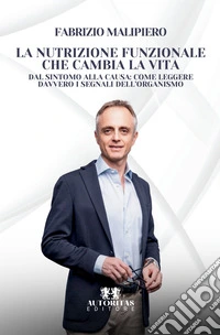 La nutrizione funzionale che cambia la vita. Dal sintomo alla causa: come leggere davvero i segnali dell'organismo libro