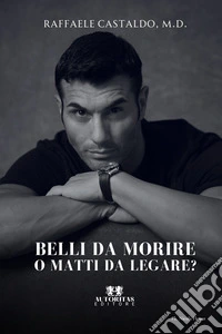 Belli da morire o matti da legare? libro