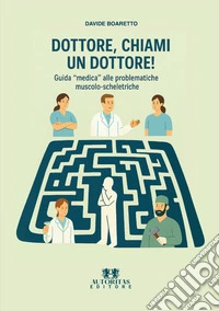 Dottore, chiami un dottore! Guida «medica» alle problematiche muscolo-scheletriche