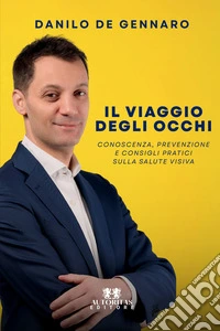 Il viaggio degli occhi. Conoscenza, prevenzione e consigli pratici sulla salute visiva