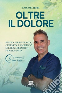 Oltre il dolore. Studio, perseveranza, curiosità, e sacrificio nel percorso di un fisioterapista