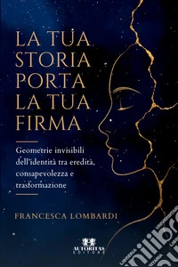 La tua storia porta la tua firma. Geometrie invisibili dell'identità tra eredità, consapevolezza e trasformazione