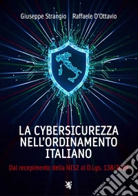 La cybersicurezza nell'ordinamento italiano. Dal recepimento della NIS2 al D.Lgs. 138/2024 libro