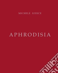 Aphrodisia. Michele Iodice