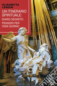 Un itinerario spirituale. Diario segreto e pensieri per ogni giorno libro