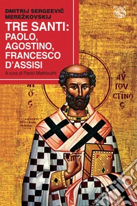 Tre santi: Paolo, Agostino, Francesco d'Assisi libro