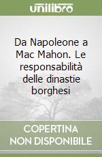 Da Napoleone a Mac Mahon. Le responsabilità delle dinastie borghesi libro