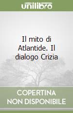 Il mito di Atlantide. Il dialogo Crizia libro