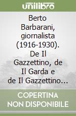 Berto Barbarani, giornalista (1916-1930). De Il Gazzettino, de Il Garda e de Il Gazzettino Illustrato libro