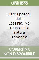 Oltre i pascoli della Lessinia. Nel regno della natura selvaggia libro
