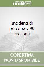 Incidenti di percorso. 90 racconti libro