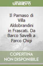 Il Parnaso di Villa Aldobrandini in Frascati. Da Barco Savelli a Parco Chigi libro