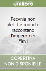 Pecvnia non olet. Le monete raccontano l'impero dei Flavi libro