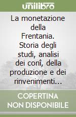 La monetazione della Frentania. Storia degli studi, analisi dei conî, della produzione e dei rinvenimenti monetali libro