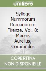 Sylloge Nummorum Romanorum Firenze. Vol. 8: Marcus Aurelius, Commodus libro