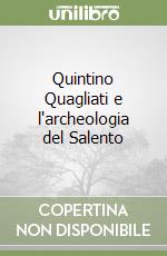 Quintino Quagliati e l'archeologia del Salento