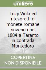 Luigi Viola ed i tesoretti di monete romane rinvenuti nel 1884 a Taranto in contrada Montedoro libro