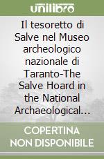 Il tesoretto di Salve nel Museo archeologico nazionale di Taranto-The Salve Hoard in the National Archaeological Museum of Taranto libro