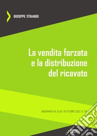 La vendita forzata e la distribuzione del ricavato. Aggiornato al D.Lgs. 10 ottobre 2022, n. 149 libro