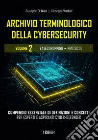 Archivio terminologico della cybersecurity. Compendio essenziale di definizioni e concetti per esperti e aspiranti cyber-defender. Ediz. integrale. Vol. 2 libro