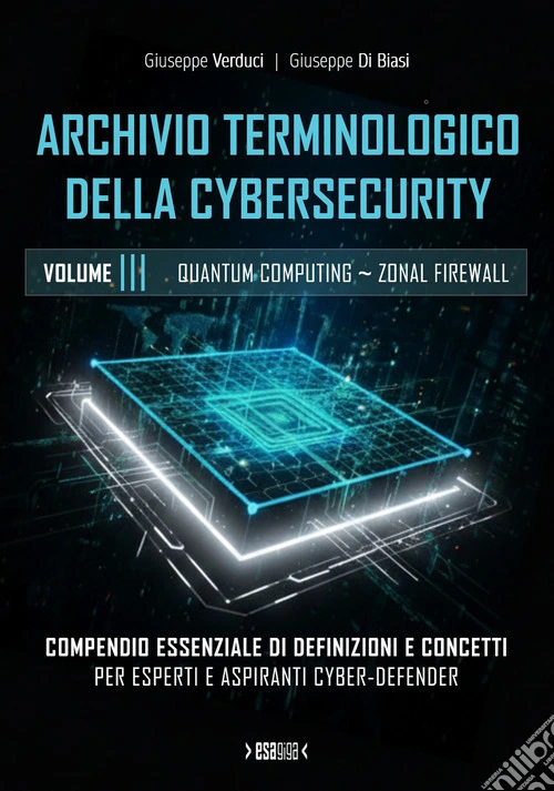 Archivio terminologico della cybersecurity. Compendio essenziale di definizioni e concetti per esperti e aspiranti cyber-defender. Ediz. integrale. Vol. 3