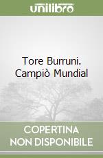Tore Burruni. Campiò Mundial libro