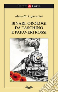 Binari, orologi da taschino e papaveri rossi libro
