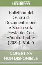 Bollettino del Centro di Documentazione e Studio sulla Festa dei Ceri «Adolfo Barbi» (2025). Vol. 5 libro