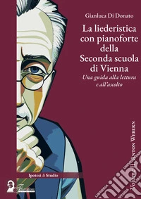 La liederistica con pianoforte della seconda scuola di Vienna. Una guida alla lettura e all'ascolto. Vol. 2: Anton Webern libro