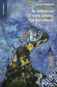 Se non trovi il vero amore, vai dai cinesi! libro