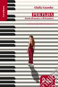 Per Elisa. Storie di musica e di frontiera