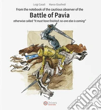 Battle of Pavia. Otherwise called «It must have finished: no-one else is coming» libro