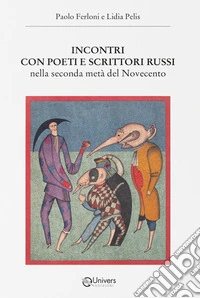 Incontri con poeti e scrittori russi. Nella seconda metà del Novecento libro