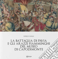 La battaglia di Pavia e gli arazzi fiamminghi del museo di Capodimonte libro