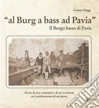 Al burg a bass ad Pavia. Il borgo basso di Pavia libro