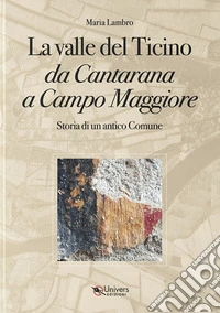 La valle del Ticino da Cantarana a Campo Maggiore. Storia di un antico comune libro