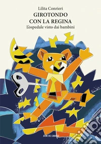 Girotondo con la regina. L'ospedale visto dai bambini. Ediz. speciale libro
