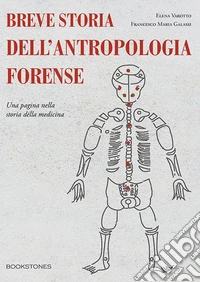Breve storia dell'antropologia forense. Una pagina nella storia della medicina libro
