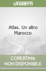 Atlas. Un altro Marocco libro