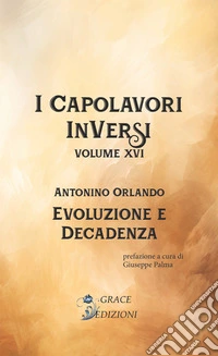 Evoluzione e decadenza. I Capolavori InVersi. Vol. 16 libro