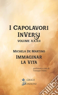 Immaginar la vita. I Capolavori InVersi. Vol. 32 libro