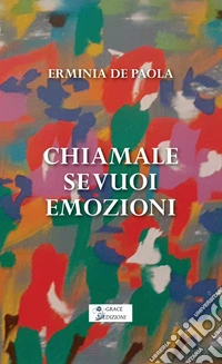 Chiamale se vuoi emozioni libro