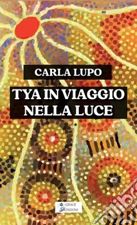 Tya in viaggio nella luce libro