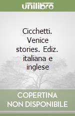 Cicchetti. Venice stories. Ediz. italiana e inglese libro