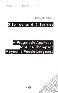 Silence and Silences. A pragmatic approach to Alice Thompson Meynell's poetic language libro