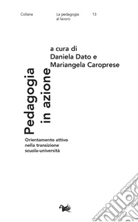 Pedagogia in azione. Orientamento attivo nella transizione scuola-università libro