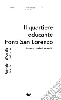 Il quartiere educante Fonti San Lorenzo. Persone, relazioni, comunità libro
